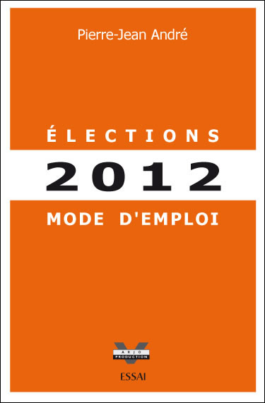 Elections 2012 Mode d'emploi par Pierre-Jean André (Arjo Production)